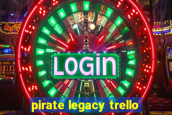 pirate legacy trello